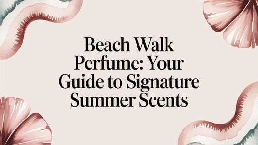 Beach Walk Perfume: Your Guide to Signature Summer Scents