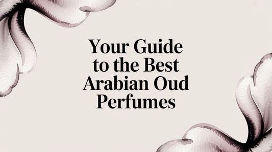 Your Guide to the Best Arabian Oud Perfumes