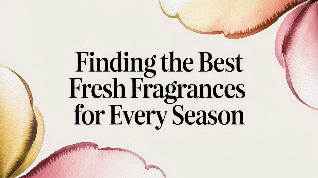 Finding the Best Fresh Fragrances for Every Season