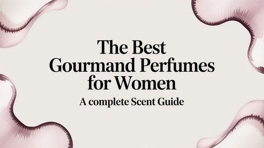 The Best Gourmand Perfumes for Women A Complete Scent Guide