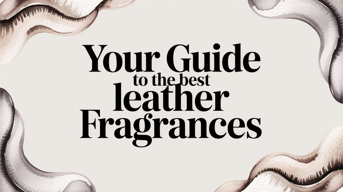 Your Guide to the Best Leather Fragrances