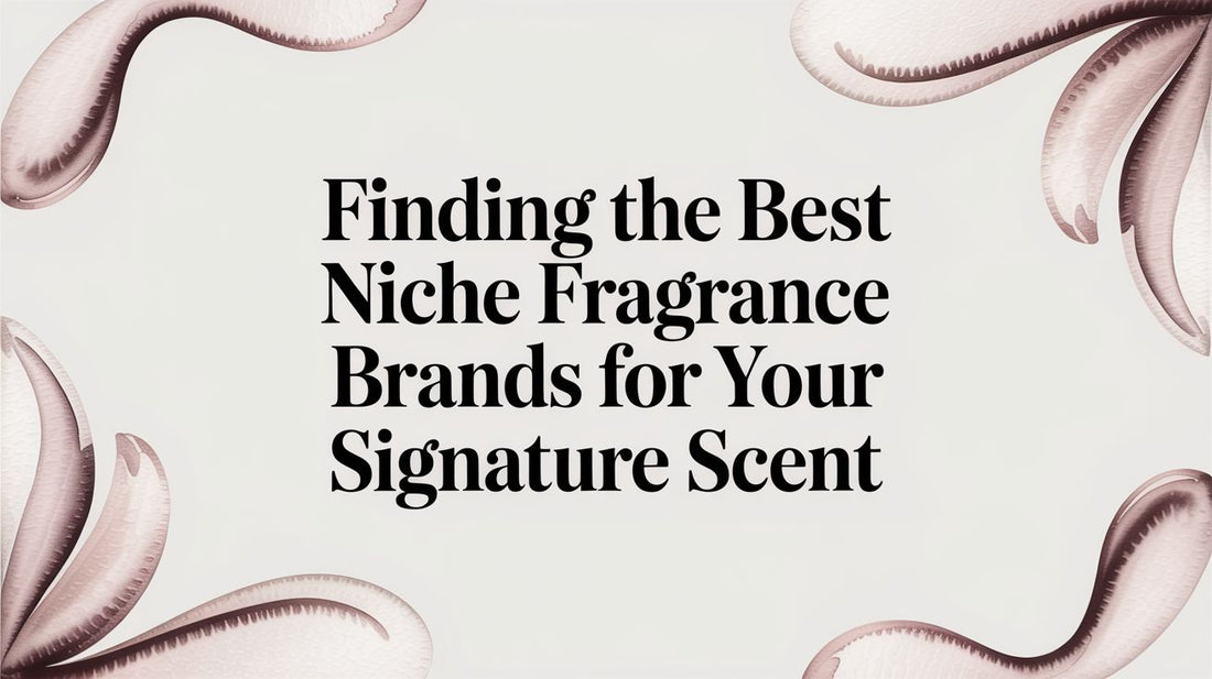 Finding the Best Niche Fragrance Brands for Your Signature Scent
