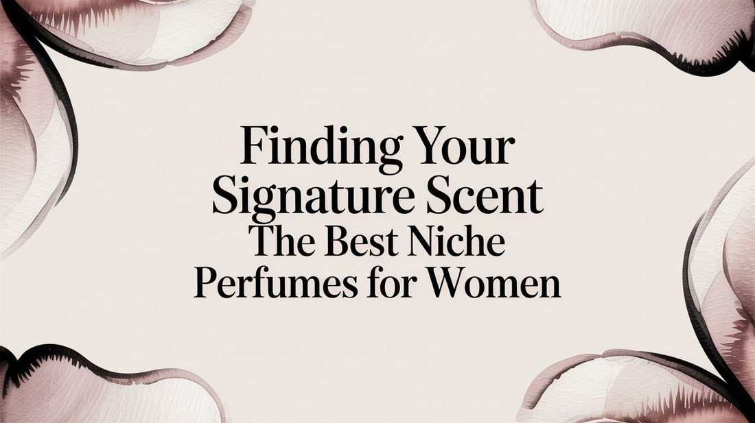 Finding Your Signature Scent The Best Niche Perfumes for Women