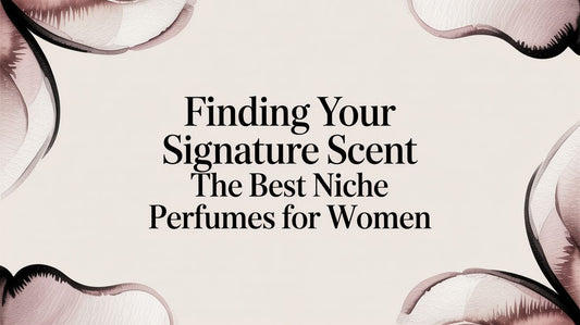 Finding Your Signature Scent The Best Niche Perfumes for Women