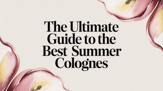 The Ultimate Guide to the Best Summer Colognes