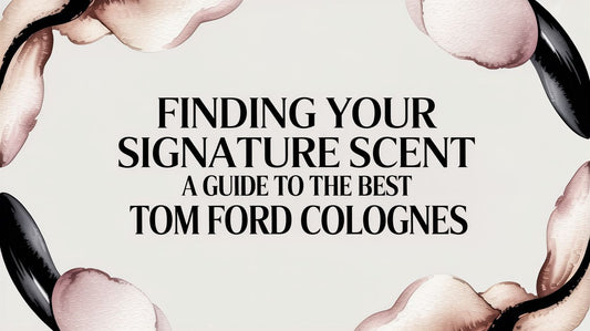 Finding Your Signature Scent A Guide to the Best Tom Ford Colognes