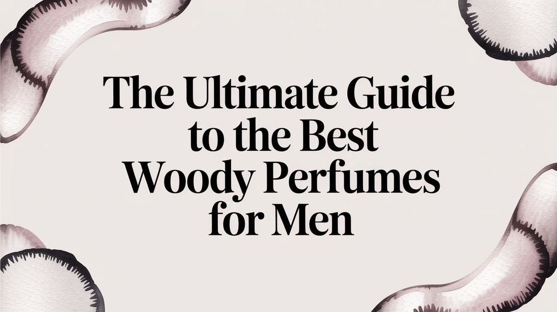 The Ultimate Guide to the Best Woody Perfumes for Men