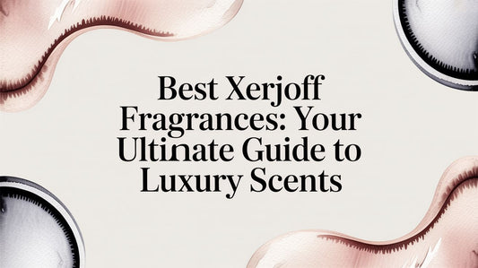Best xerjoff fragrances: Your ultimate guide to luxury scents