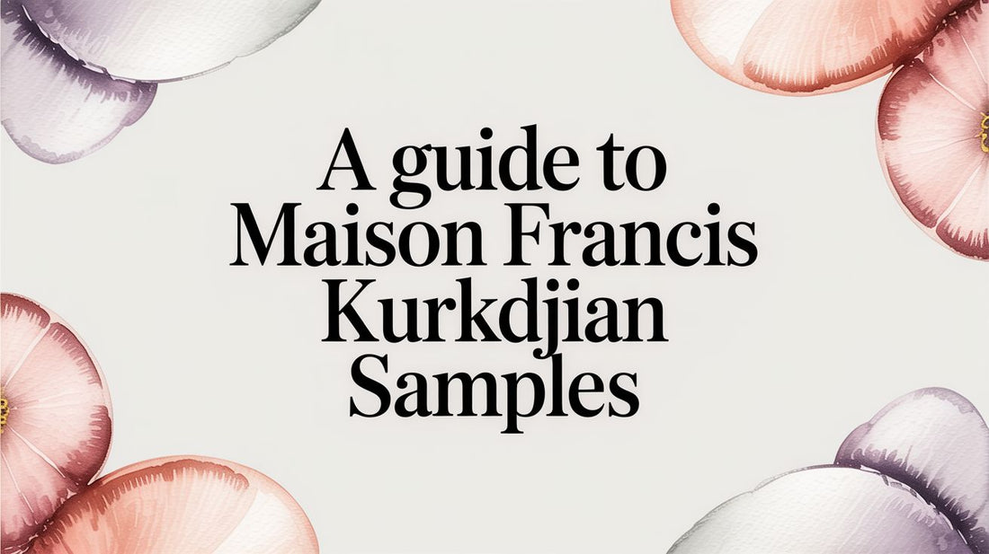 A Guide to Maison Francis Kurkdjian Samples