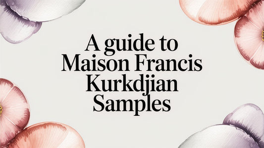 A Guide to Maison Francis Kurkdjian Samples