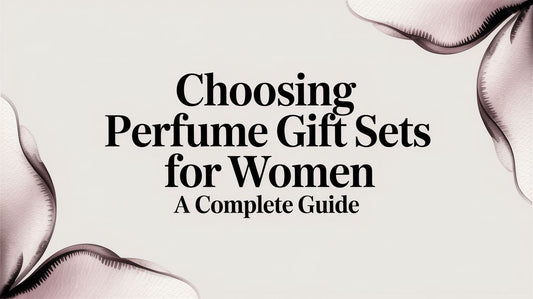 Choosing Perfume Gift Sets for Women A Complete Guide