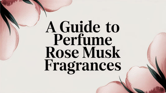 A Guide to Perfume Rose Musk Fragrances