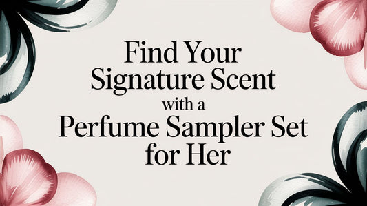 Find Your Signature Scent with a Perfume Sampler Set for Her