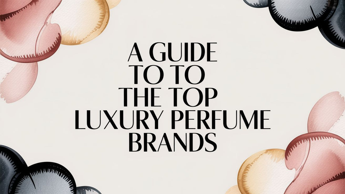 A Guide to the Top Luxury Perfume Brands