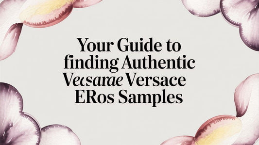 Your Guide to Finding Authentic Versace Eros Samples