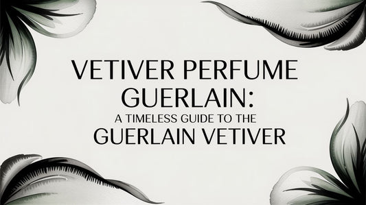 Vetiver perfume guerlain: A Timeless Guide to the Guerlain Vetiver