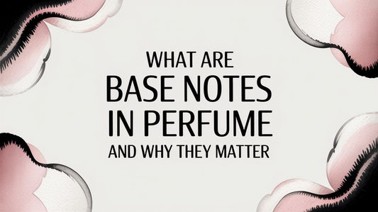 What Are Base Notes in Perfume and Why They Matter